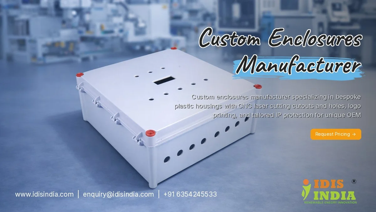 Custom Enclosures Manufacturer | Bespoke Design Services - IDIS India